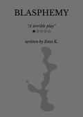 Book cover of 'Blasphemy' with a silhouette of a face and text about the play. The text reads: Blasphemy - the title. "A terrible play" 1/ stars, written by Envi K.