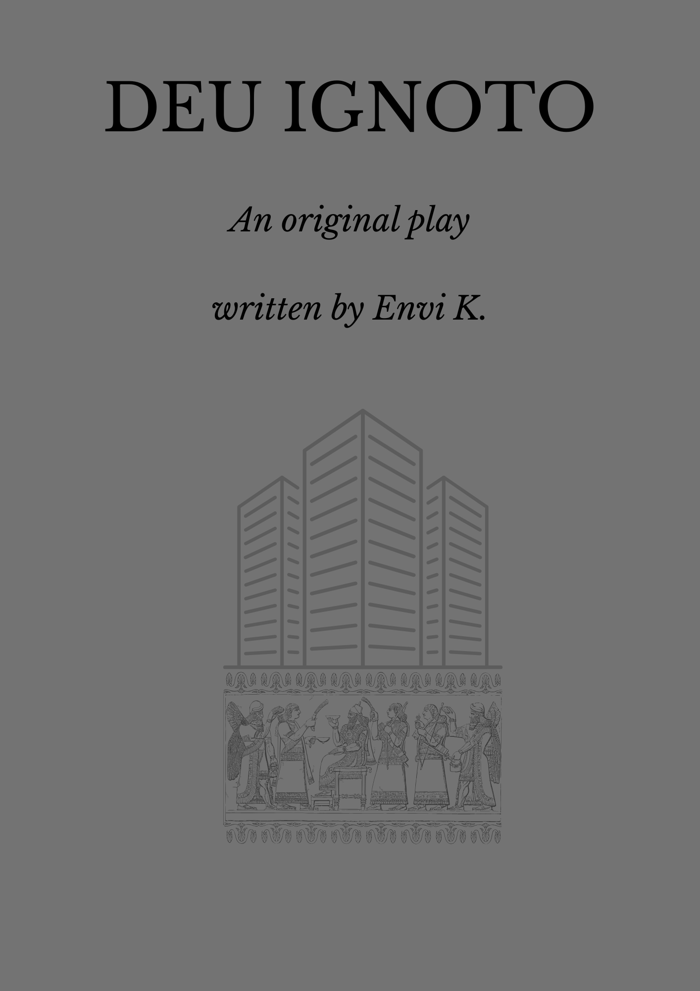 A digital book cover, title Deu Ignoto, Subtitle "An original play" written by Envi K. A modern building held up by ancient greek gods on a grey background