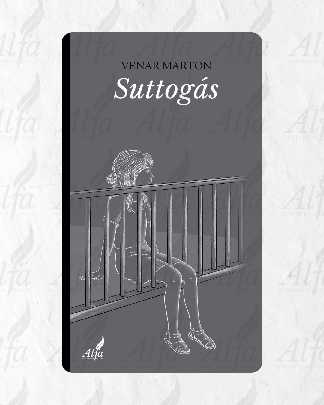 Book cover of 'Suttogós' by Venar Marton with a black and white illustration of the main character girl sitting on a balcony.